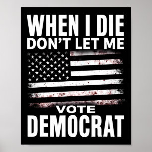 Humor Als ik sterf, laat me dan niet op Democraten Poster