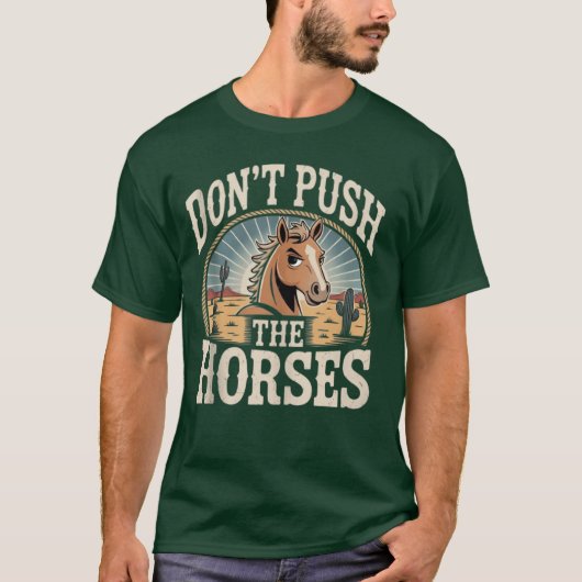 Humor and Sarcastic Quote Don’t Push The Horses T-shirt (Voorkant)