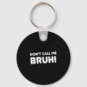 Humor Bruh! Don't Call Me Bruh Funny Sleutelhanger (Voorkant)