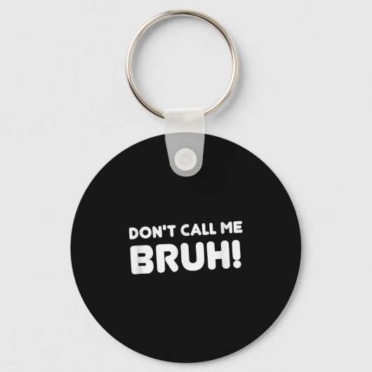 Humor Bruh! Don't Call Me Bruh Funny Sleutelhanger (Voorkant)