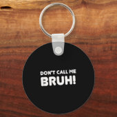 Humor Bruh! Don't Call Me Bruh Funny Sleutelhanger (Voorkant)