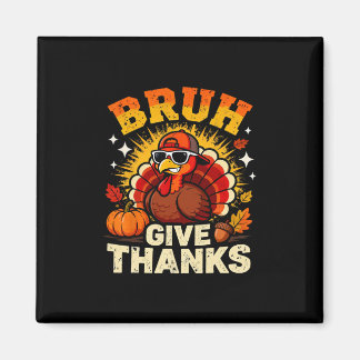 Humor Bruh Give Thanks Funny Thanksgiving Turkey B Magneet