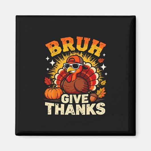 Humor Bruh Give Thanks Funny Thanksgiving Turkey B Magneet (Voorkant)