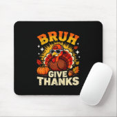 Humor Bruh Give Thanks Funny Thanksgiving Turkey B Muismat (Met muis)
