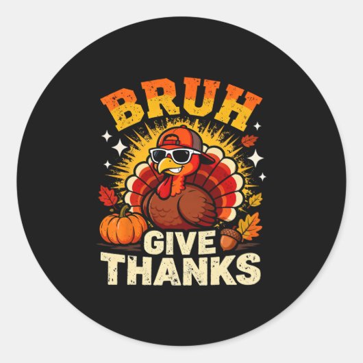 Humor Bruh Give Thanks Funny Thanksgiving Turkey B Ronde Sticker (Voorkant)