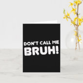 Humor Bruh! Noem Me Geen Bruh Grappig  Kaart (Gele Bloem)