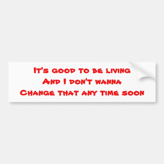 Humor-bumperstickers, goed om te leven bumpersticker (Voorkant)