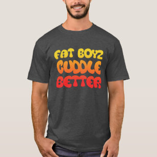 Humor en Fan Fat Boyz Cuddle Better T-shirt
