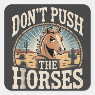 Humor en Sarcastische Quote Duw de Paarden Niet Vierkante Sticker