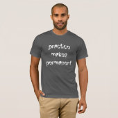 Humor Fun Gezegde Practice T-shirt (Voorkant volledig)