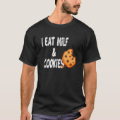 Humor Funny ik eet milf en koekjes T-shirt (Voorkant)