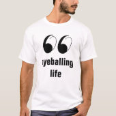 Humor Graphic T-shirt - Eyeballing Life (Voorkant)