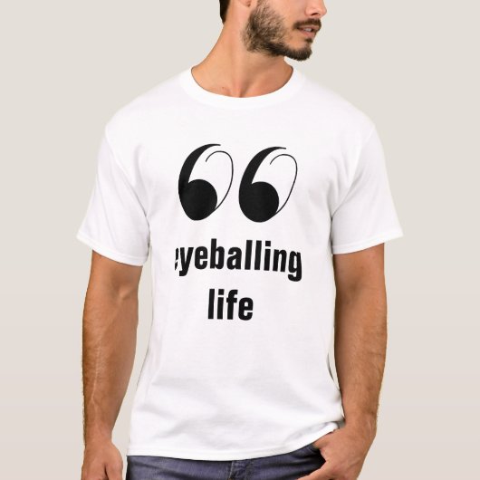 Humor Graphic T-shirt - Eyeballing Life (Voorkant)