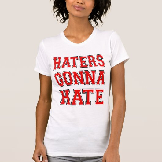Humor Haters Gonna Hate Cool en plezier T-shirt (Voorkant)