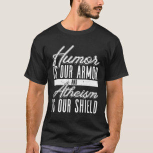 Humor Is Ons Pantser En Atheïsme Is Ons Schild At T-shirt