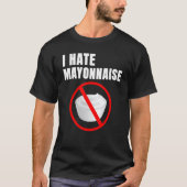 Humor Mayo Haters I Hate Mayonnaise T-shirt (Voorkant)