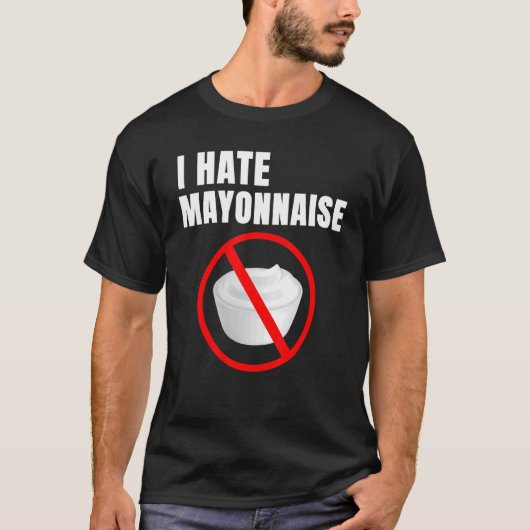 Humor Mayo Haters I Hate Mayonnaise T-shirt (Voorkant)
