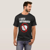 Humor Mayo Haters I Hate Mayonnaise T-shirt (Voorkant volledig)