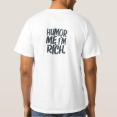 Humor me, ik ben rijk. t-shirt (Achterkant)