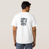 Humor me, ik ben rijk. t-shirt (Achterkant volledig)