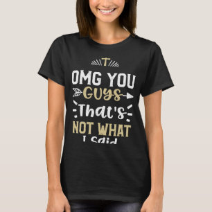 Humor OMG, dat is niet wat ik zei T-shirt