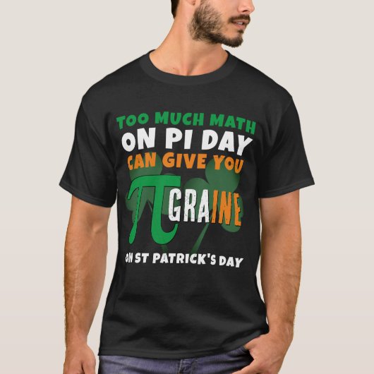 Humor Pi Day TE VEEL WISKUNDE St Patrick's Day T-shirt (Voorkant)