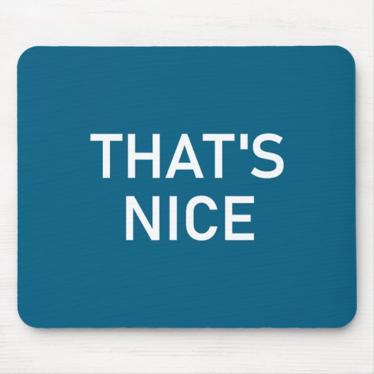 Humor Quotes And Sayings Tees, That's Nice, Funny, Muismat (Voorkant)