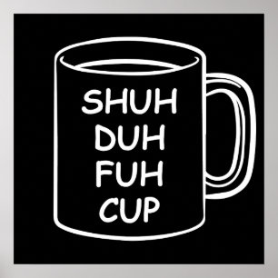 Humor - Shuh Duh Fuh Cup - grappige nieuwheid Poster