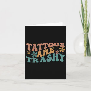Humor Tattoo Artiest Tattoos zijn Trashy Sarcastic Kaart
