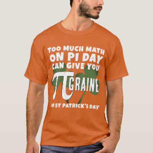 Humor TE VEEL WISKUNDE Pi Day St Patrick's Day T-shirt