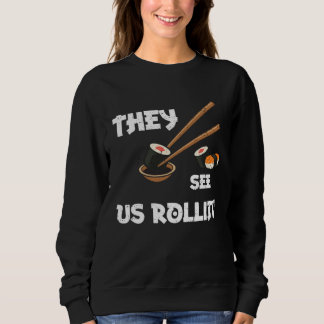 Humor They see us rollin  Sushi Sayings Trui
