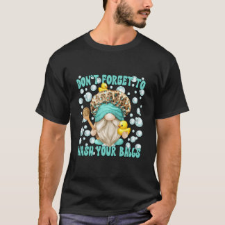 Humor Wash Your Balls Bathroom Saying Dad Gnome T-shirt
