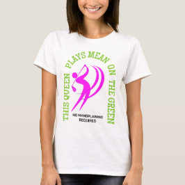 Humor Women's Golf QUEEN SPEELT GEMEEN OP DE GROEN T-shirt