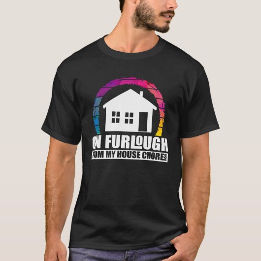 Humoristische Furlough Quote kunstwerk T-shirt (Voorkant)