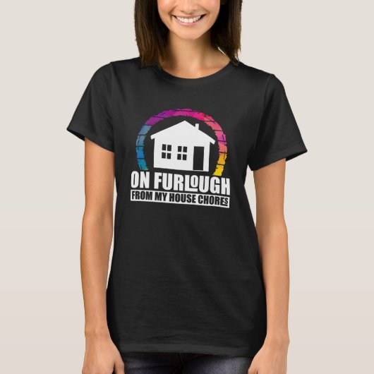 Humoristische Furlough Quote kunstwerk T-shirt (Voorkant)