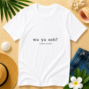 Humoristische Kaaimaneilandse dialect 'Wa Ya Seh' T-shirt