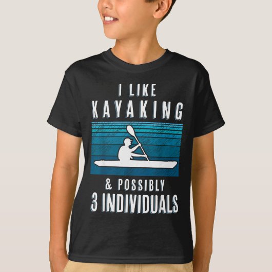 Humorous Kayaking Quote Funny Kayak Saying For Kay T-shirt (Voorkant)