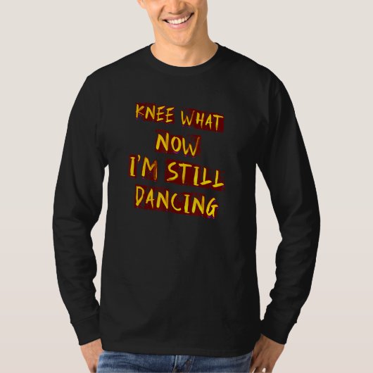 Humorous Knee What Dancing  Idea T-shirt (Voorkant)