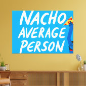 Humorous "Nacho Average Person" Food Pun Canvas Afdruk (Insitu (Woonkamer))