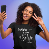Humoureus citaat gelooft in uw zwarte selfie-scrip t-shirt