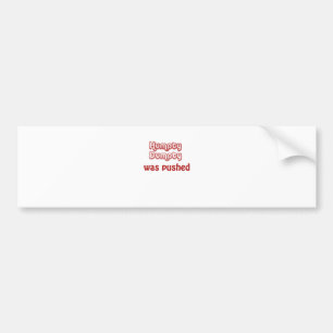Humpty Dumpty was overhaast Bumpersticker