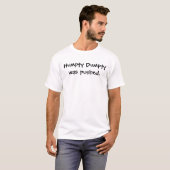Humpty Dumpty werd geduwd. T-shirt (Voorkant volledig)
