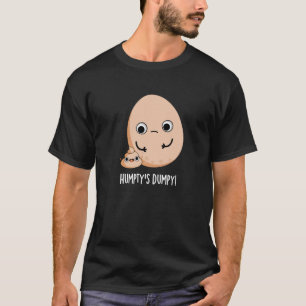 Humpty's Dumpy Funny Egg Poop Pun Dark BG T-shirt