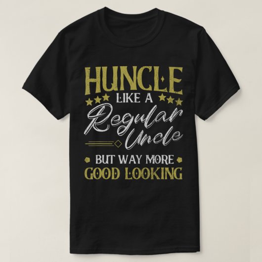 Huncle Like Regular Uncle Way More Good Looking Fu T-shirt (Design voorkant)