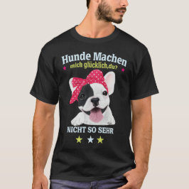 Hunde Machen Mich Glücklich – Und Du? T-shirt