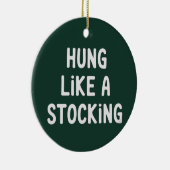Hung Like A Stocking Christmas Funny Sarcastic Keramisch Ornament (Rechts)