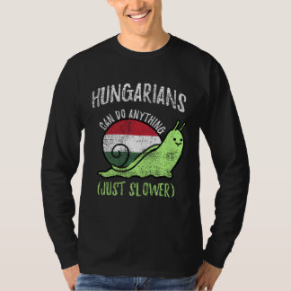 Hungarians Can Do Anything Just Slower  Hungary Vi T-shirt