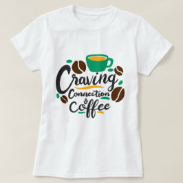 "Hunkeren naar verbinding en koffie" T-shirt