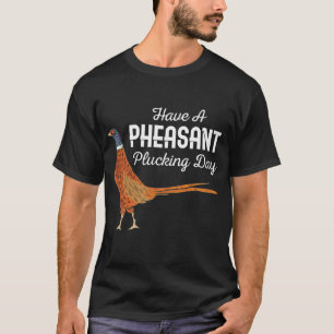 Hunter Gift heeft een fazant Plucking Day Hunting  T-shirt