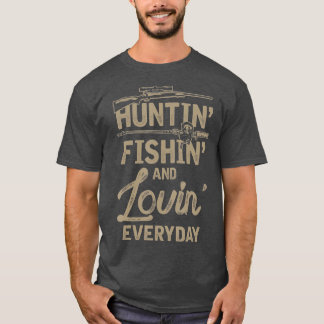 Huntin Fishin and Lovin Day T-shirt